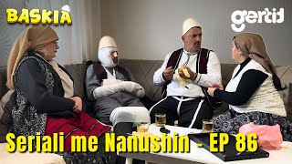 Seriali me Nanushin - Episodi 86 | Humor Shqip | Baskia