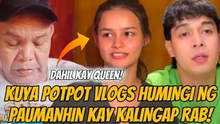 KALINGAP RAB NAGSALITA NA SA ISSUE KAY QUEEN AT KUYA POTPOT VLOG HUMINGI NG PAUMANHIN SA NANGYARI!