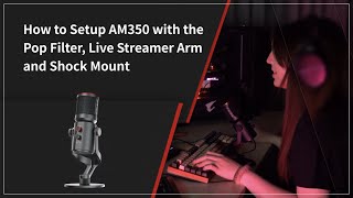 How to Setup AM350 with The Pop Filter, Live Streamer Arm and Shock Mount