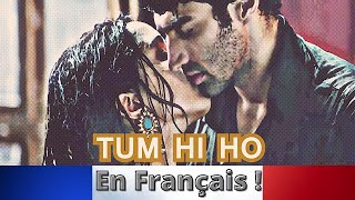Tum Hi Ho (Aashiqui 2); translated into French
