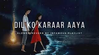 Dil Ko Karaar Aaya [Slowed+Reverb] - Neha Kakkar & Yasser Desai| Infamous Playlist