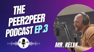 Peer2Peer Podcast - Mr. Kelly | Ep.3