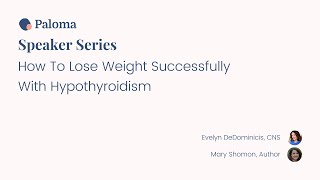 Paloma Health Speaker Series: How To Lose Weight Successfully With Hypothyroidism