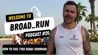 BROADRUN PODCAST EPISODE #26 - HOW TO FUEL T100 DUBAI /IRONMAN