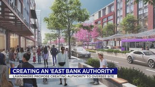 Lawmakers propose creating authority to oversee East Bank