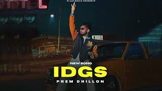 IDGS - Prem Dhillon (Official Video) New Song | Limitless Album | New Punjabi Songs