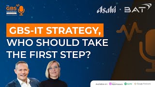 GBS-IT Strategy, who should take the first step? ft. Reto Sahli \u0026 Ulla De Hondt | S3E1