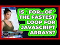 Is `for...of` The Fastest Loop For JavaScript Arrays? - JavaScript Toolkit