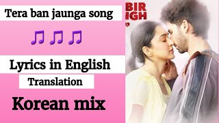 (English lyrics)-Kabir Singh: Tera Ban Jaunga full song lyrics in English translation | Korean mix