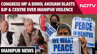 Manipur News | Manipur Congress MP A Bimol Akoijam Blasts Centre And BJP Amid Ongoing Violence