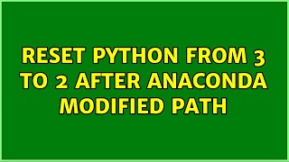 Ubuntu: Reset python from 3 to 2 after anaconda modified PATH