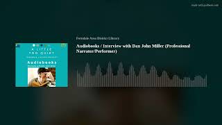 Audiobooks / Interview with Dan John Miller (Professional Narrator/Performer)