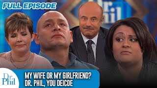 My Wife or My Girlfriend: Dr. Phil, You Decide | FULL EPISODE | Dr. Phil