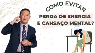 COMO EVITAR PERDA DE ENERGIA E CANSAÇO MENTAL | Peter Liu