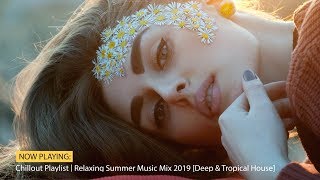 Chillout Playlist | Relaxing Summer Music Mix 2019 [Deep & Tropical House]