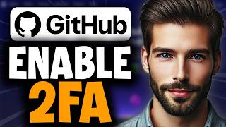 How to Enable Two-Factor Authentication on GitHub - Full Guide