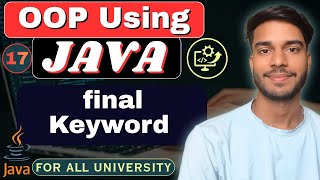 Lec 17 | final Keyword in Java | Variable, Method & Class | OOP Using Java