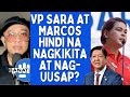 VP SARA AT MARCOS HINDI NA NAGKIKITA AT NAG UUSAP?