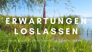 Mehr Zufriedenheit und innerer Friede | Erwartungen Loslassen | Geführte Entspannungsmeditation