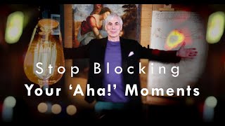 How to Think Like Leonardo da Vinci: Part 6 of 6 - Stop Blocking Your "Aha!" Moments