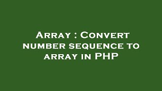 Array : Convert number sequence to array in PHP