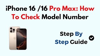 iPhone 16 /16 Pro Max: How To Check Model Number