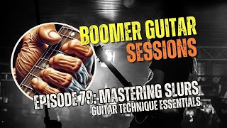 Boomer Guitar Sessions | Ep79 Mastering Slurs: Guitar Technique Essentials