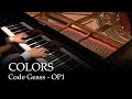 COLORS - Code Geass OP1 [Piano]