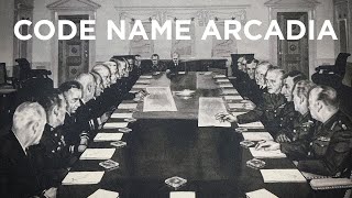 Code Name Arcadia: The First Wartime Conference of Churchill and Roosevelt