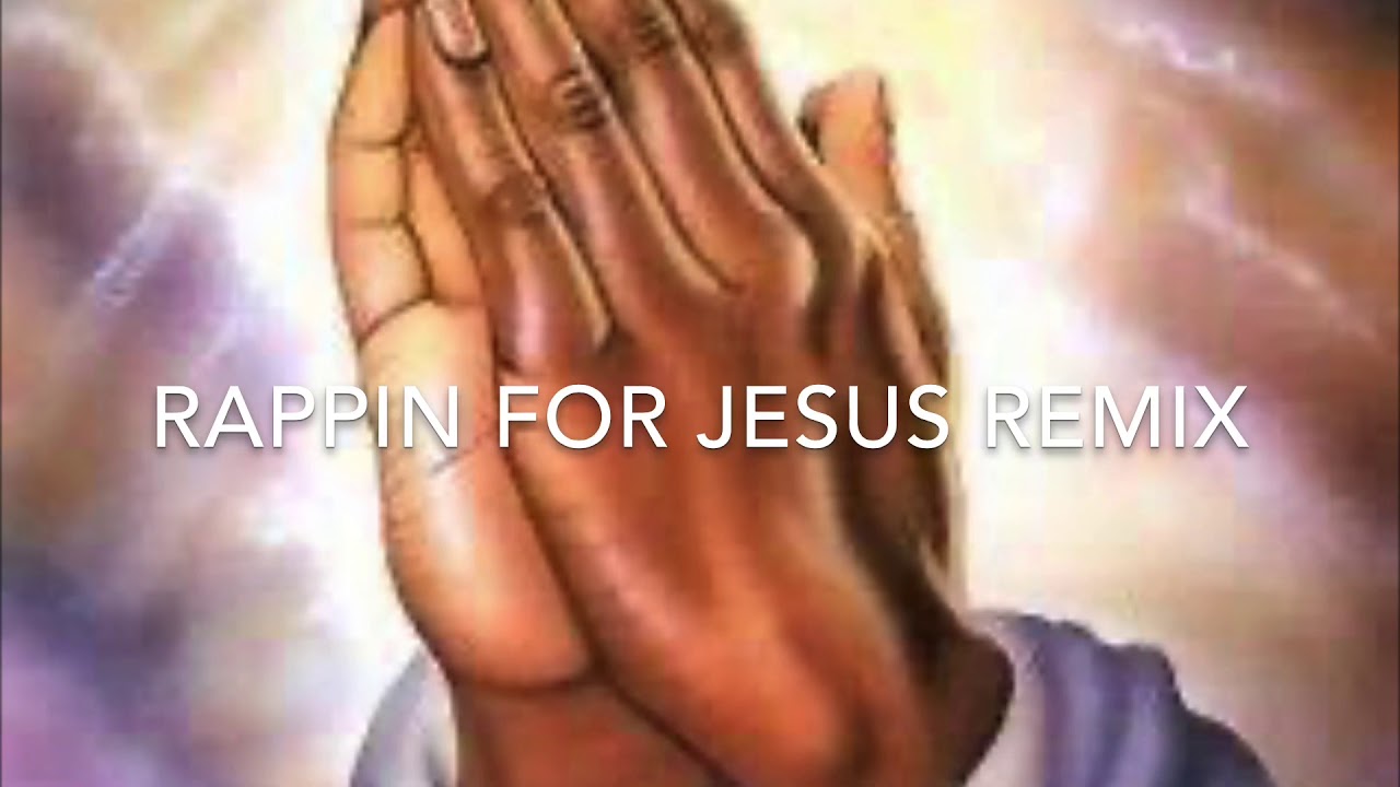 Rappin For Jesus Remix Youtube