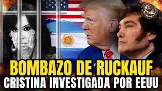 BOMBAZO de RUCKAUF🔥CRISTINA INVESTIGADA por Estados Unidos💣TRUMP y MILEI se potencian