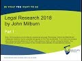 Legal Research 2018 Part 1 by John Milburn