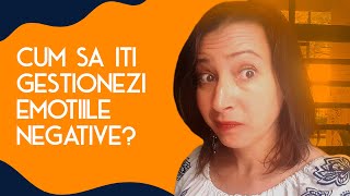 Cum sa iti gestionezi emotiile negative | Cum gestionam emotiile si gandurile negative?