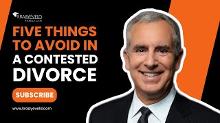 Five Things to Avoid in a Contested Divorce