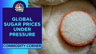 Global Sugar Prices At 8-Month Low; Brazil Ramps Up The Production | CNBC TV18