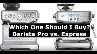 Which One Should I Buy? | Breville Barista Pro vs  Express