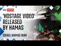 Israel-Hamas war: Hamas releases video purporting to show three hostages