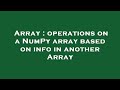 Array : operations on a NumPy array based on info in another Array