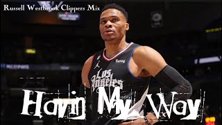 Russell Westbrook Mix “ Havin My Way” Clippers Mixtape