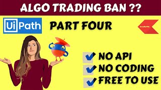 Algo Trading Ban | Automated trading Ban | Build you own trading bot | Part 4 | 2021 | Uipath