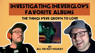 ALBUM REVIEW! So Underrated! The Things We've Grown To Love - All The Day Holiday