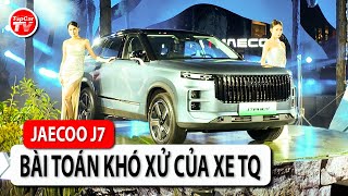 Đánh giá nhanh Jaecoo J7 - Suy nghĩ gì khi so sánh với CX-5, Tucson và Forester...? | TIPCAR TV