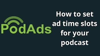 How To Set Ad Time Slots For Your Podcast Advertising Campaign Using Podads