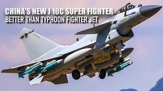 Here's Why China's new J 10c fighter jet is better than the Eurofighter Typhoon