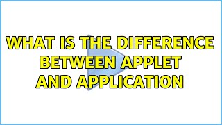 What is the difference between applet and application (3 Solutions!!)