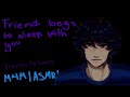 Friend begs to sleep with you [M4M][ASMR]