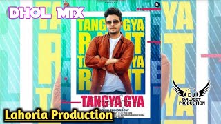 Tangya Gya Dhol Mix R Nait Ft Lahoria Production New Remix Song 2022 Dhol Mix