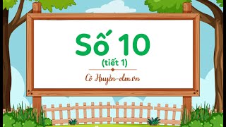 Số 10 (tiết 1) - Toán lớp 1 (Chân trời sáng tạo) [OLM.VN]