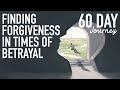 60 Day Journey Finding Forgiveness in Times of Betrayal