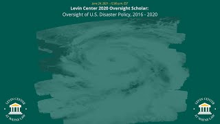 "Oversight of U.S. Disaster Policy, 2016 - 2020" - by Prof K. Taylor hosted by the Levin Center